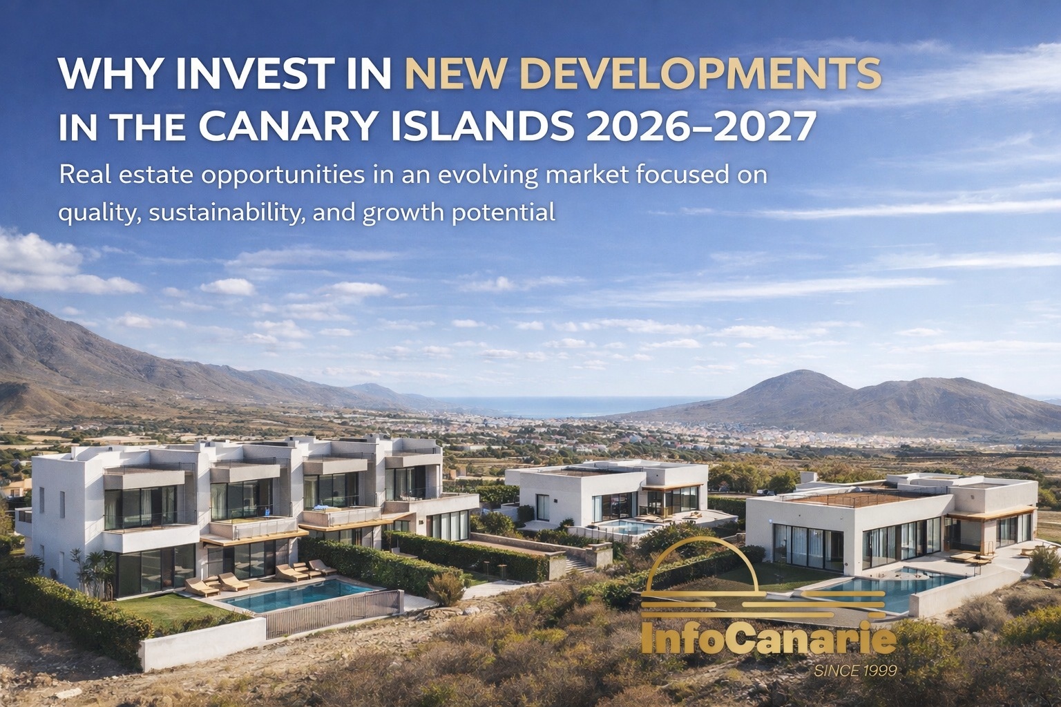 Why Invest in New Developments and Real Estate Projects in the Canary Islands in 20262027 and future InfoCanarie Why Invest in New Developments and Real Estate Projects in the Canary Islands in 20262027 and future InfoCanarie